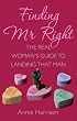 Finding Mr. Right: The Real Woman's Guide to Landing That Man