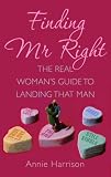 Finding Mr. Right: The Real Womans Guide to Landing That Man