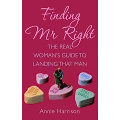 Finding Mr. Right: The Real Woman's Guide to Landing That Man