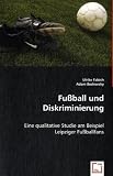 Fußball und Diskriminierung: Eine qualitative Studie am Beispiel Leipziger Fußballfans