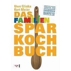 Das Familiensparkochbuch: G�nstig und ausgewogen Ern�hren nach dem Regelsatz Hartz IV