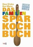 Das Familiensparkochbuch: G�nstig und ausgewogen Ern�hren nach dem Regelsatz Hartz IV