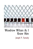 Woodrow Wilson As I Know Him