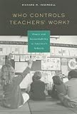 Who Controls Teachers Work?: Power and Accountability in Americas Schools