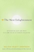 The Next Enlightenment: Integrating East and West in a New Vision of Human Evolution