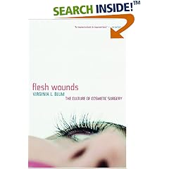 Flesh Wounds: The Culture of Cosmetic Surgery