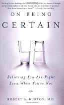 On Being Certain: Believing You Are Right Even When You're Not