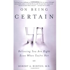 On Being Certain: Believing You Are Right Even When You're Not