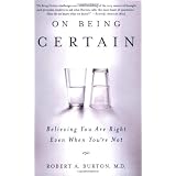 On Being Certain: Believing You Are Right Even When You're Notby Robert Burton