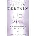 On Being Certain: Believing You Are Right Even When You're Not