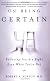 On Being Certain: Believing You Are Right Even When You're Not