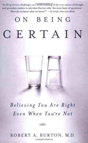 On Being Certain: Believing You Are Right Even When You're Not