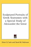 Sculptured Portraits of Greek Statesmen With a Special Study of Alexander the Great