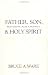 Father, Son, and Holy Spirit: Relationships, Roles, and Relevance