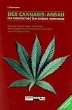 Der Cannabis Anbau : Alles �ber Botanik, Anbau, Vermehrung, Weiterverarbeitung und medizinische Anwendung sowie THC-Messverfahren - Lark-Lajon Lizermann