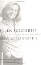 Ellen Gilchrist: Collected Stories