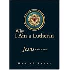 Why I Am a Lutheran: Jesus at the Center by Daniel Preus