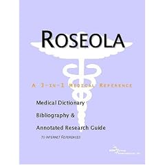 Roseola: A Medical Dictionary, Bibliography, And Annotated Research Guide To Internet References