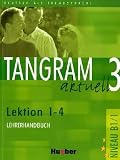 Revue Hueber Max GmbH + Co. KG  / Tangram aktuell 3. Lektionen 1-4. Lehrerhandbuch