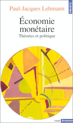 ECONOMIE MONETAIRE. Théorie et politique ECONOMIE MONETAIRE. Théorie et politique