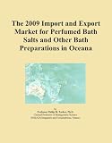 The 2009 Import and Export Market for Perfumed Bath Salts and Other Bath Preparations in Oceana
