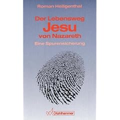 Der Lebensweg Jesu von Nazareth. Eine Spurensicherung