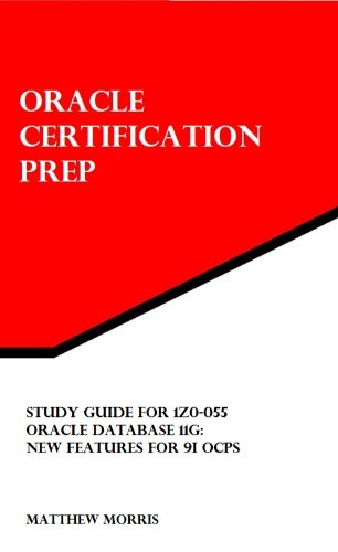 Study Guide for 1Z0-055: Oracle Database 11g: New Features for 9i OCPs (Oracle Certification Prep)
