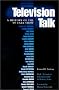 Television Talk: A History of the TV Talk Show (Texas Film and Media Studies Series) Television Talk: A History of the TV Talk Show (Texas Film and Media Studies Series)