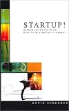 Startup! Beyond the Myths to the Reality of Starting a Company