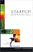 Startup! Beyond the Myths to the Reality of Starting a Company