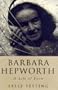 Barbara Hepworth: A Life of Forms