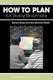 How to Plan for Baby Boomers: Advisors Guide to the New Retirement Model