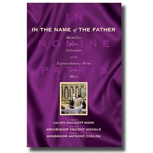 In the Name of the Father: Homilies for Sundays and Feast days in the Extraordinary Form Calendar