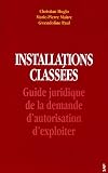 Installations class�es : Guide juridique de la demande d'autorisation d'exploiter