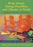 Body image, eating disorders, and obesity in youth : assessment, prevention, and treatment