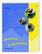 Abenteuer- und Erlebnisspiele: In Schule und Freizeit