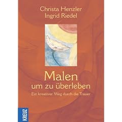 Malen um zu �berleben: Ein kreativer Weg durch die Trauer