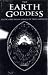 The Earth Goddess: Celtic and Pagan Legacy of the Landscape