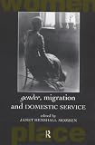 Gender, Migration and Domestic Service (Routledge International Studies of Women and Place)