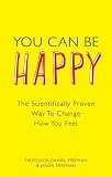 You can be happy : the scientifically proven way to change how you feel
