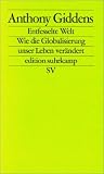 Die entfesselte Welt: Wie Globalisierung unser Leben ver&auml;ndert - Anthony Giddens