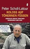 Kolo&szlig; auf t&ouml;nernen F&uuml;&szlig;en: Amerikas Spagat zwischen Nordkorea und Irak - Peter Scholl-Latour