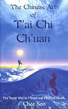 The Chinese Art of T'ai Chi Ch'uan: The Taoist Way to Mental and Physical Health (Taoist Arts of the Lee Style): The Taoist Way to Mental and Physical Health