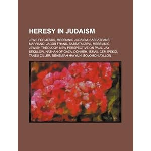 Heresy in Judaism: Jews for Jesus, Messianic Judaism, Sabbateans, Marrano, Jacob Frank, Sabbatai Zevi, Messianic Jewish theology Source: Wikipedia