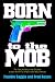 Born to the Mob: The True-Life Story of the Only Man to Work for All Five of New York's Mafia Families