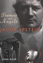 Daemons and Angels: A Life of Jacob Epstein