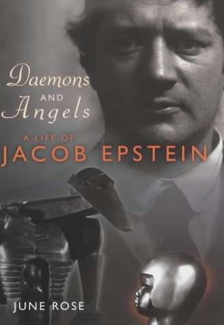 Daemons and Angels: A Life of Jacob Epstein