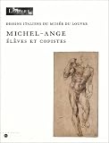 Michel-Ange : El�ve et copiste (dessins italiens du mus�e du Louvre)