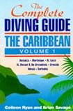 The Complete Diving Guide : The Caribbean (Vol. 1) - Dominica, Martinique, St. Lucia, St Vincent & The Grenadines, Grenada, Tobago, Barbados: ... Grenadines, Grenada, Tobago, Barbados Vol 1