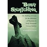 body snatching the robbing of graves for the education of physicians in early nineteenth century america